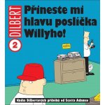 Dilbert 2 Přineste mi hlavu poslíčka Willyho! Adams – Hledejceny.cz