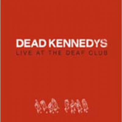 Dead Kennedys - Live At The Deaf Club CD – Hledejceny.cz