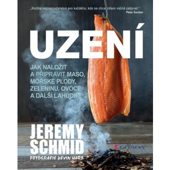 Uzení - Jak naložit a přpravit maso, mořské plody, zeleninu, ovoce a další lahůdky - Schmid Jeremy