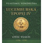 Lucemburská epopej IV. Otec vlasti (1356-1378) Vondruška Vladimír - čte Miroslav Táborský – Hledejceny.cz