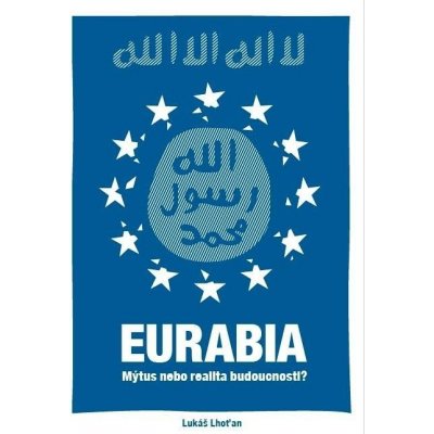 Eurabia - Mýtus nebo realita budoucnosti? - Lukáš Lhoťan – Hledejceny.cz