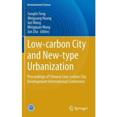 Low-Carbon City and New-Type Urbanization: Proceedings of Chinese Low-Carbon City Development International Conference Feng SonglinPevná vazba – Zboží Mobilmania
