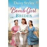 Bomb Girl Brides - Is all really fair in love and war? The gloriously heartwarming, wartime spirit saga Styles DaisyPaperback – Hledejceny.cz