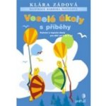 Veselé úkoly s příběhy -- Početní a logické úkoly pro děti od 5 do 8 let - Klára Zádová, Barbora Matulová – Zbozi.Blesk.cz