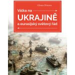 Válka na Ukrajině a eurasijský světový řád - Glenn Diesen – Zboží Dáma