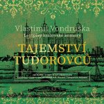 Vlastimil Vondruška - Tajemství Tudorovců - Letopisy královské komory (CD)