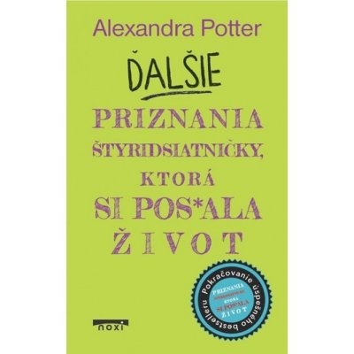 Ďalšie priznania štyridsiatničky, ktorá si pos*ala život - Alexandra Potter – Hledejceny.cz