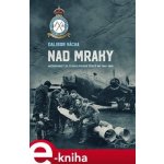 Nad mraky. Každodennost 311. československé peruti ve Velké Británii 1940–1945 - Dalibor Vácha – Sleviste.cz