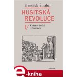 Husitská revoluce I. Kořeny české reformace - František Šmahel – Hledejceny.cz