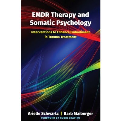 EMDR Therapy and Somatic Psychology - 10 Interventions to Enhance Embodiment in Trauma Treatment