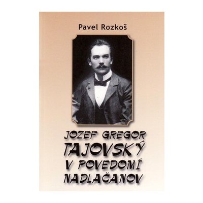 Rozkoš, Pavel - Jozef Gregor Tajovský v podvedomí Nadlačanov – Hledejceny.cz