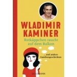 Rotkäppchen raucht auf dem Balkon - Vladimir Kaminer – Hledejceny.cz