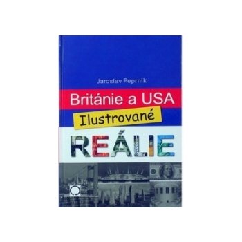 Británie a USA - Ilustrované reálie - Jaroslav Peprník