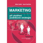 Marketing při utváření podnikové strategie - Milan Kašík, Karel Havlíček – Hledejceny.cz