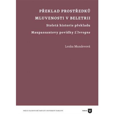 Překlad prostředků mluvenosti v beletrii - Stoletá historie překladu Maupassantovy povídky LIvrogne – Hledejceny.cz