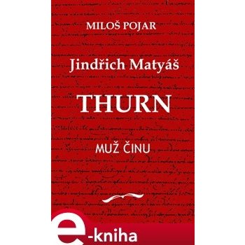 Jindřich Matyáš Thurn. Muž činu - Miloš Pojar