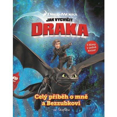 Jak vycvičit draka - Celý příběh o mně a Bezzubkovi – Sleviste.cz