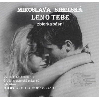 Sihelská Miroslava - Len o Tebe -- Zbierka básní – Zboží Mobilmania