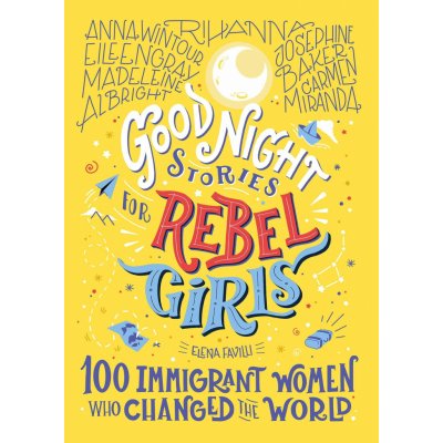 Good Night Stories For Rebel Girls: 100 Immigrant Women Who Changed The World