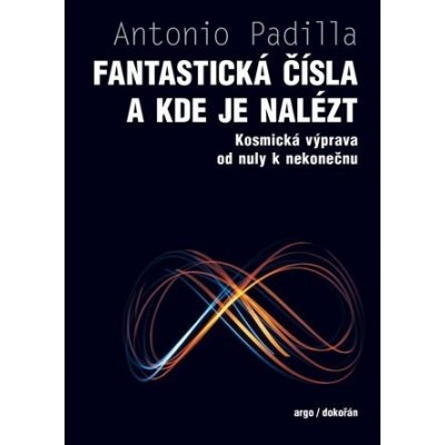 Fantastická čísla a kde je nalézt - Kosmická výprava od nuly k nekonečnu - Agustin Padilla