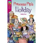 Oxford Reading Tree Treetops Fiction: Level 10: Princess Pip's Holiday – Hledejceny.cz