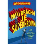 Můj brácha je superhrdina… a já jsem mohl být taky, akorát že se mi chtělo zrovna čurat… - David Solomons – Hledejceny.cz