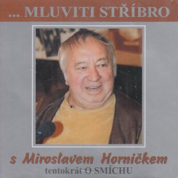 Mluviti stříbro - Tentokrát o smíchu - Horníček Miroslav