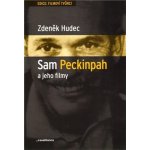 Sam Peckinpah a jeho filmy - Zdeněk Hudec – Hledejceny.cz