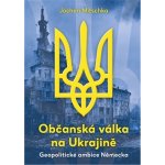 Občanská válka na Ukrajině - Jochen Mitschka – Hledejceny.cz