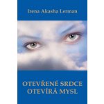 Otevřené srdce otevírá mysl - Irena Akasha Lerman – Hledejceny.cz
