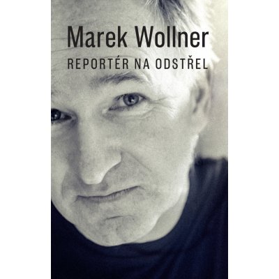 Marek Wollner - Reportér na odstřel - Marek Wollner – Sleviste.cz