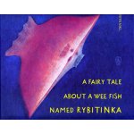 A fairy tale about a wee fish named Rybytinka - Petr Nikl – Hledejceny.cz