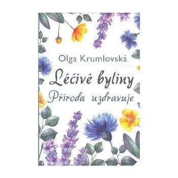 Léčivé byliny - Příroda uzdravuje - Olga Krumlovská