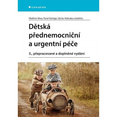 Dětská přednemocniční a urgentní péče - Pavel Heinige, Vladimír Mixa, Václav Vobruba – Zbozi.Blesk.cz