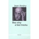 Bez viny a bez trestu Jean Améry – Hledejceny.cz