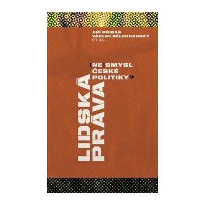 Lidská práva ne smysl české politiky? - Jiří Přibáň, Václav Bělohradský – Hledejceny.cz