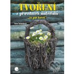 Tvoření z přírodních materiálů - Jana Talandová – Sleviste.cz