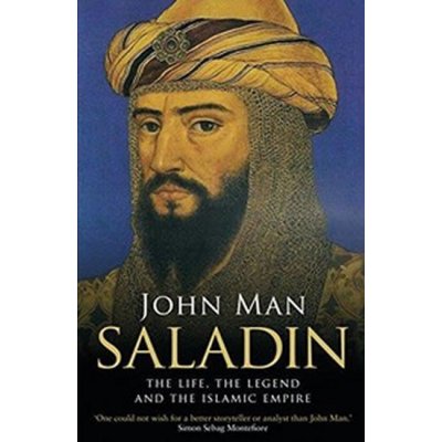 Saladin: The Life, the Legend and the Islamic Empire - John ...