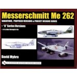 Messerschmitt Me 262: Variations, Pred Versions and Project Designs Series: Me 262 "A" Series Versions - A-1a Jabo through A-5a – Hledejceny.cz