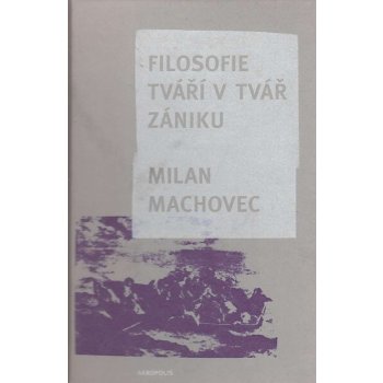 Filosofie - Tváří v tvář zániku - Machovec Milan