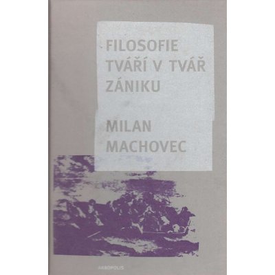 Filosofie - Tváří v tvář zániku - Machovec Milan – Hledejceny.cz