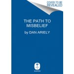 Misbelief: What Makes Rational People Believe Irrational Things Ariely DanPevná vazba – Hledejceny.cz