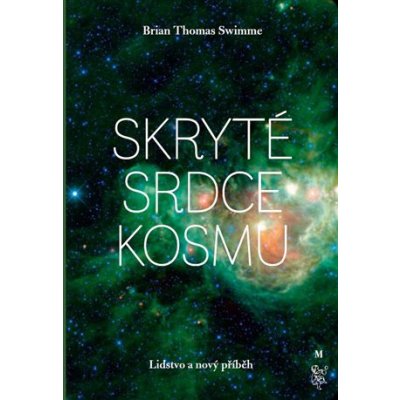 Skryté srdce kosmu - Lidstvo a nový příběh - Swimme Brian Thomas