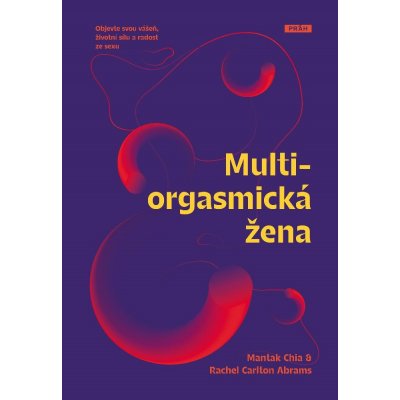 Multiorgasmická žena. Objevte svou vášeň, životní sílu a radost ze sexu - Mantak Chia, Rachel Carlton Abrams e-kniha – Zboží Mobilmania