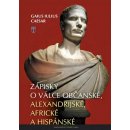 Zápisky o válce občanské, alexandrijské, africké a hispánské - Caesar Gaius Iulius