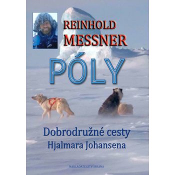 Póly - Objevné cesty Hjalmara Johansena - Messner Reinhold