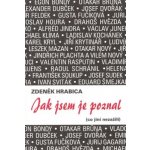 HRABICA Zdeněk - Jak jsem je poznal co jiní nezažili – Hledejceny.cz