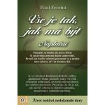 Vše je tak, jak má být - Naplnění - Paul Ferrini – Hledejceny.cz