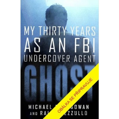 Špion: Třicet let jako tajný agent FBI - McGowan Michael R., Pezzullo Ralph