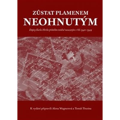 Zůstat plamenem neohnutým… - Karel Hiršl